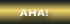 [Aha!]